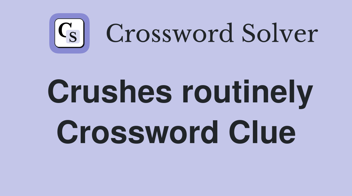 crushes-routinely-crossword-clue-answers-crossword-solver